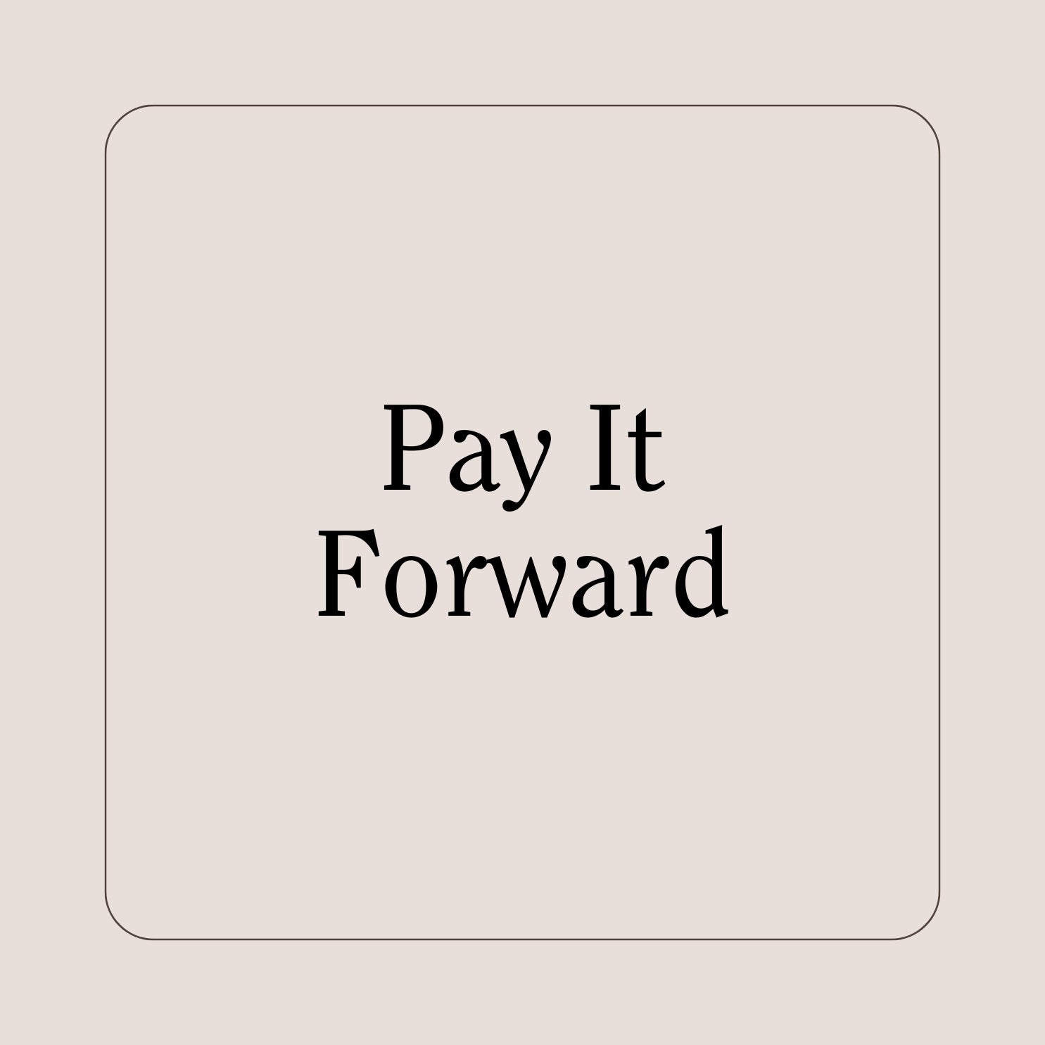 Pay It Forward